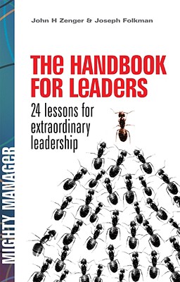 The Handbook for Leaders: 24 Lessons for Extraordinary Leadership - Zenger, John, and Folkman, Joseph