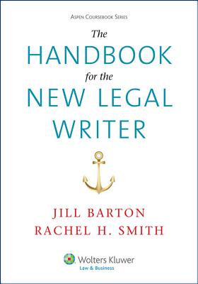 The Handbook for the New Legal Writer - Barton, Jill, and Smith, Rachel H