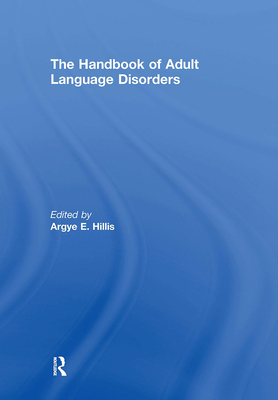 The Handbook of Adult Language Disorders - Hillis, Argye E (Editor)