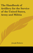 The Handbook of Artillery for the Service of the United States, Army and Militia