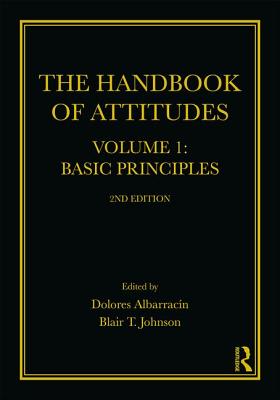 The Handbook of Attitudes, Volume 1: Basic Principles: 2nd Edition - Albarracin, Dolores (Editor), and Johnson, Blair T. (Editor)