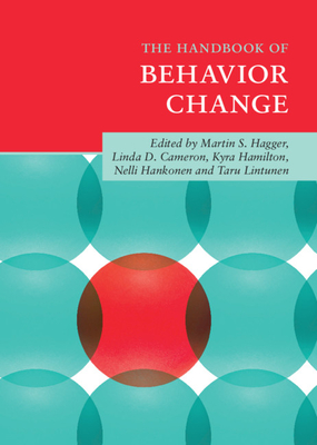 The Handbook of Behavior Change - Hagger, Martin S (Editor), and Cameron, Linda D (Editor), and Hamilton, Kyra (Editor)