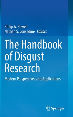 The Handbook of Disgust Research: Modern Perspectives and Applications - Powell, Philip A (Editor), and Consedine, Nathan S (Editor)