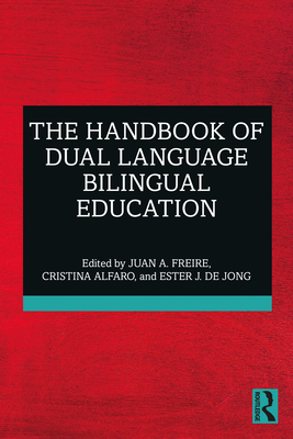 The Handbook of Dual Language Bilingual Education - A Freire, Juan (Editor), and Alfaro, Cristina (Editor), and de Jong, Ester (Editor)