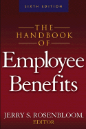 The Handbook of Employee Benefits: Design, Funding and Administration