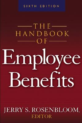 The Handbook of Employee Benefits: Design, Funding and Administration - Rosenbloom, Jerry S (Editor)