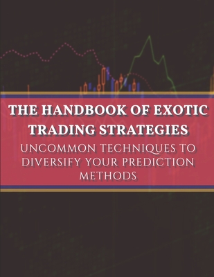 The handbook of exotic trading strategies: Uncommon techniques to diversify your prediction methods - Kaabar, Sofien