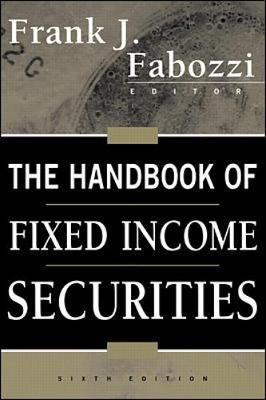 The Handbook of Fixed Income Securities - Fabozzi, Frank J, PhD, CFA, CPA (Editor)