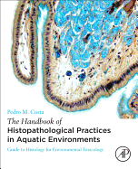 The Handbook of Histopathological Practices in Aquatic Environments: Guide to Histology for Environmental Toxicology