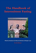 The Handbook of Intermittent Fasting - Effective Solutions for Weight Loss & Muscle Definition