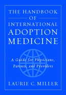 The Handbook of International Adoption Medicine: A Guide for Physicians, Parents, and Providers