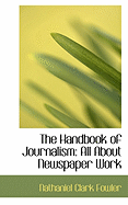 The Handbook of Journalism: All about Newspaper Work