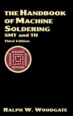 The Handbook of Machine Soldering: Smt and Th - Woodgate, Ralph W