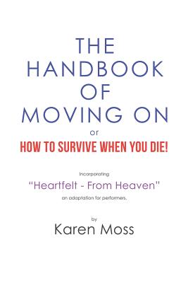 The Handbook of Moving on or How to Survive When You Die! - Moss, Karen