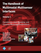 The Handbook of Multimodal-Multisensor Interfaces, Volume 1: Foundations, User Modeling, and Common Modality Combinations