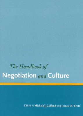 The Handbook of Negotiation and Culture - Gelfand, Michele J, Ph.D. (Editor), and Brett, Jeanne M (Editor)