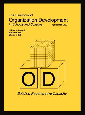 The Handbook of Organization Development in Schools and Colleges: Building Regenerative Capacity - Schmuck, Richard A, and Bell, Shareen E, and Bell, Warren E