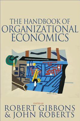 The Handbook of Organizational Economics - Gibbons, Robert S (Editor), and Roberts, John (Editor)