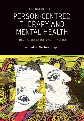 The Handbook of Person-Centred Therapy and Mental Health: Theory, Research and Practice - Joseph, Stephen (Editor)