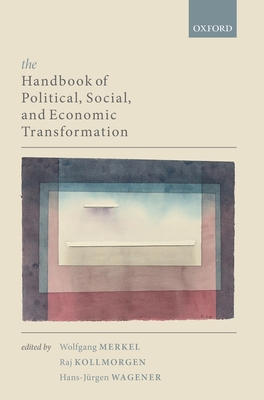 The Handbook of Political, Social, and Economic Transformation - Merkel, Wolfgang (Editor), and Kollmorgen, Raj (Editor), and Wagener, Hans-Jrgen (Editor)