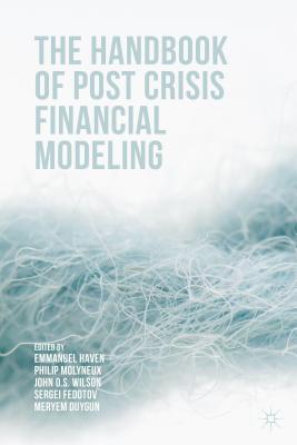 The Handbook of Post Crisis Financial Modelling - Haven, Emmanuel (Editor), and Molyneux, Philip (Editor), and Wilson, John (Editor)
