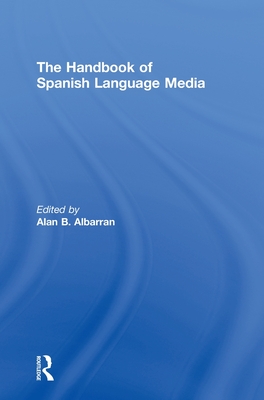 The Handbook of Spanish Language Media - Albarran, Alan