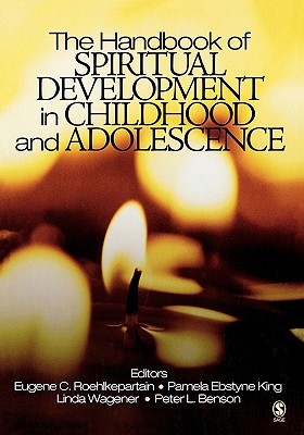 The Handbook of Spiritual Development in Childhood and Adolescence - Roehlkepartain, Eugene C, and Ebstyne King, Pamela, and Wagener, Linda M