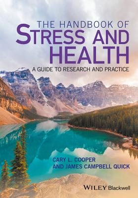 The Handbook of Stress and Health: A Guide to Research and Practice - Cooper, Cary (Editor), and Quick, James Campbell (Editor)