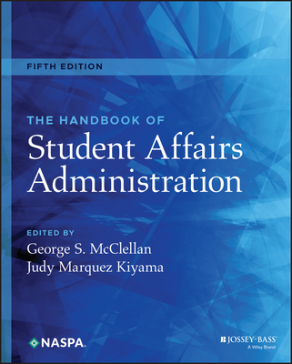 The Handbook of Student Affairs Administration - McClellan, George S (Editor), and Marquez Kiyama, Judy (Editor)
