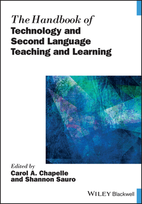 The Handbook of Technology and Second Language Teaching and Learning - Chapelle, Carol A (Editor), and Sauro, Shannon (Editor)