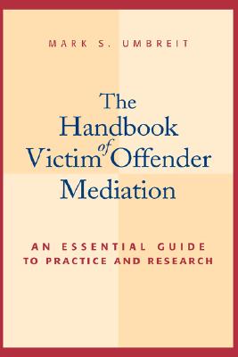 The Handbook of Victim Offender Mediation: An Essential Guide to Practice and Research - Umbreit, Mark S