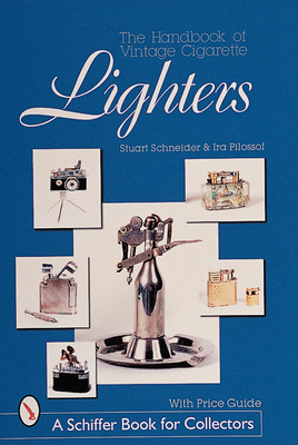 The Handbook of Vintage Cigarette Lighters - Schneider, Stuart