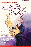 The Hands of History: Parliamentary Sketches 1997-2007