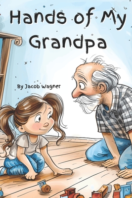 The Hands of My Grandpa: The Hands Series - Books, Lollipop, and Wagner, Jacob