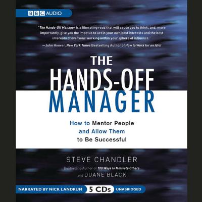 The Hands-Off Manager Lib/E: How to Mentor People and Allow Them to Be Successful - Chandler, Steve, and Black, Duane, and Landrum, Nick (Read by)