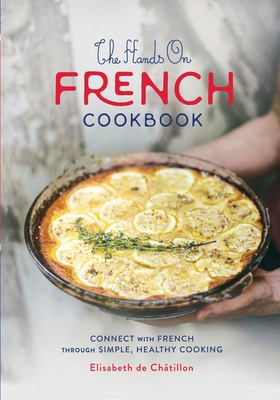 The Hands On French Cookbook: Connect with French through Simple, Healthy Cooking (A unique book for learning French language) - de Chtillon, Elisabeth