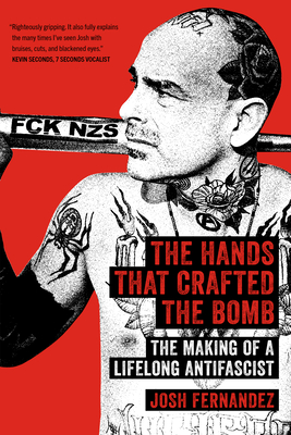 The Hands That Crafted the Bomb: The Making of a Lifelong Antifascist - Fernandez, Josh