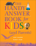 The Handy Answer Book for Kids (and Parents) - Pear, Nancy, and Galens, Judy