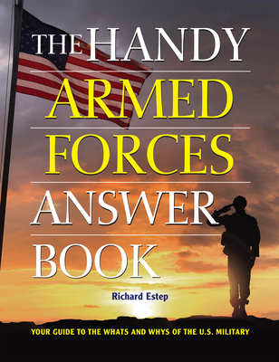 The Handy Armed Forces Answer Book: Your Guide to the Whats and Whys of the U.S. Military - Estep, Richard