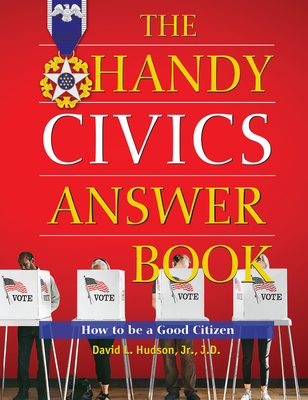 The Handy Civics Answer Book: How to Be a Good Citizen - Hudson, David L