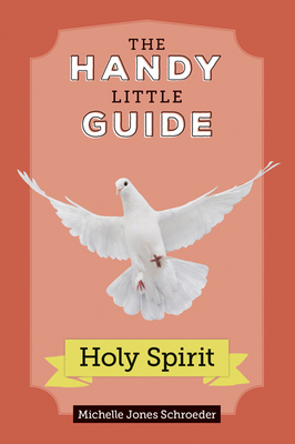 The Handy Little Guide to the Holy Spirit - Jones Schroeder, Michelle