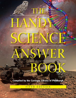 The Handy Science Answer Book - Pittsburgh, Carnegie Library of (Compiled by), and Bobick, James (Editor), and Balaban, Naomi E (Editor)