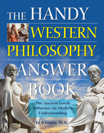 The Handy Western Philosophy Answer Book: The Ancient Greek Influence on Modern Understanding