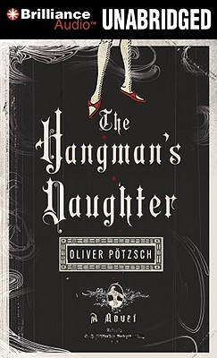 The Hangman's Daughter - Ptzsch, Oliver, and Gardner, Grover (Read by), and Chadeayne, Lee (Translated by)
