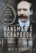 The Hangman's Scrapbook: The Life and Executions of John Ellis