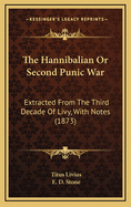 The Hannibalian or Second Punic War: Extracted from the Third Decade of Livy, with Notes (1873)