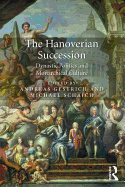 The Hanoverian Succession: Dynastic Politics and Monarchical Culture