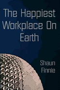 The Happiest Workplace On Earth - Finnie, Shaun