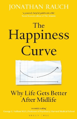 The Happiness Curve: Why Life Gets Better After Midlife - Rauch, Jonathan