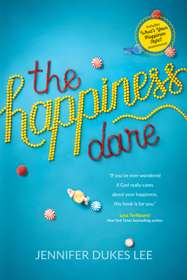 The Happiness Dare: Pursuing Your Heart's Deepest, Holiest, and Most Vulnerable Desire - Lee, Jennifer Dukes
